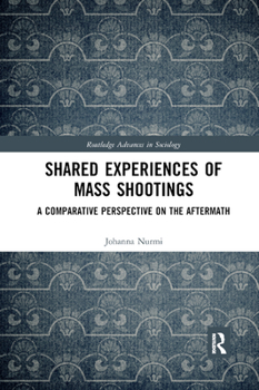 Shared Experiences of Mass Shootings: A Comparative Perspective on the Aftermath - Book  of the Routledge Advances in Sociology
