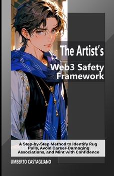 Paperback The Artist's Web3 Safety Framework: A Step-by-Step Method to Identify Rug Pulls, Avoid Career-Damaging Associations, and Mint with Confidence Book