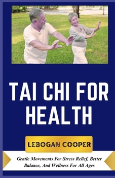 Tai CHI for Health: Gentle Movements For Stress Relief, Better Balance, And Wellness For All Ages