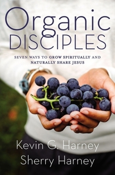 Paperback Organic Disciples: Seven Ways to Grow Spiritually and Naturally Share Jesus Book