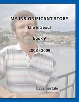 Paperback My Insignificant Story: Book 9 - Life in Seoul [2008-2009] Book