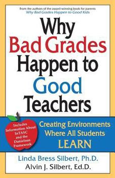 Paperback Why Bad Grades Happen to Good Teachers: Creating Environments Where All Students LEARN Book