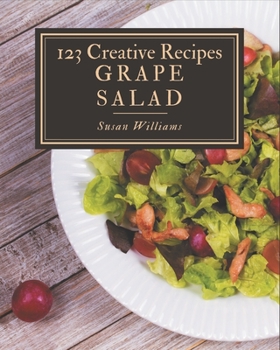 Paperback 123 Creative Grape Salad Recipes: Explore Grape Salad Cookbook NOW! Book