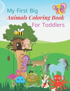 Paperback My first big animals coloring book for toddlers: Super Fun & Simple Animal Coloring Pages for Little Kids Ages 2-4, 3-5, 4-8, 6-12 years Book