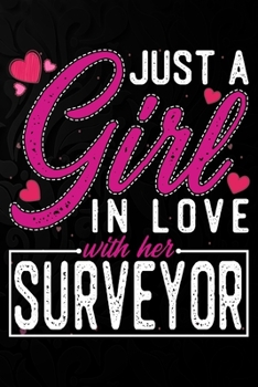 Paperback Just A Girl In Love With Her Surveyor: Cute Valentine's day or anniversary notebook for a girl whose boyfriend or husband is an awesome Surveyor. 100 Book