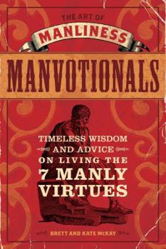 Paperback The Art of Manliness Manvotionals: Timeless Wisdom and Advice on Living the 7 Manly Virtues Book