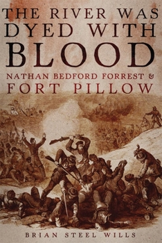 Hardcover The River Was Dyed with Blood: Nathan Bedford Forrest and Fort Pillow Book