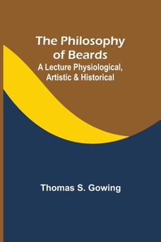 Paperback The Philosophy of Beards; A Lecture Physiological, Artistic & Historical Book