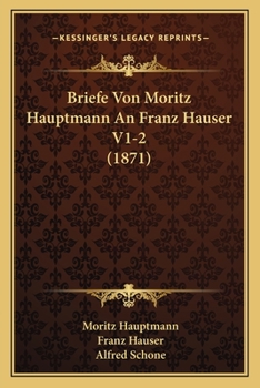 Paperback Briefe Von Moritz Hauptmann an Franz Hauser V1-2 (1871) [German] Book