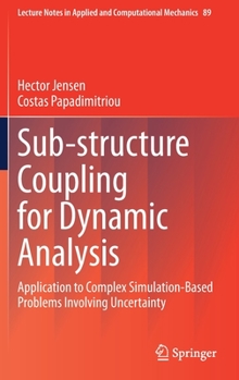 Hardcover Sub-Structure Coupling for Dynamic Analysis: Application to Complex Simulation-Based Problems Involving Uncertainty Book