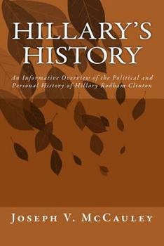 Hillary's History: An Informative Overview of the Political and Personal History of Hillary Rodham Clinton