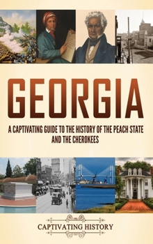 Hardcover Georgia: A Captivating Guide to the History of the Peach State and the Cherokees Book