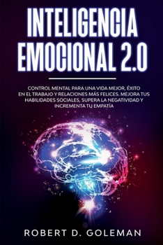 Paperback Inteligencia Emocional 2.0: Control Mental Para Una Vida Mejor, ?xito En El Trabajo y Relaciones M?s Felices. Mejora Tus Habilidades Sociales, Sup [Spanish] Book