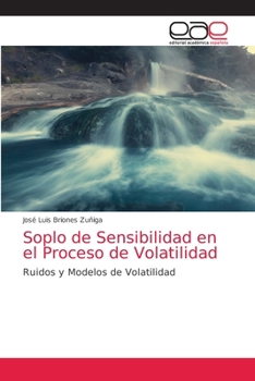 Soplo de Sensibilidad en el Proceso de Volatilidad: Ruidos y Modelos de Volatilidad