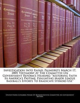 Paperback Investigation Into Rafael Palmeiro's March 17, 2005 Testimony at the Committee on Government Reform's Hearing: ''Restoring Faith in America's Pastime: Book