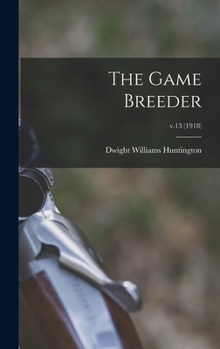 Hardcover The Game Breeder; v.13 (1918) Book