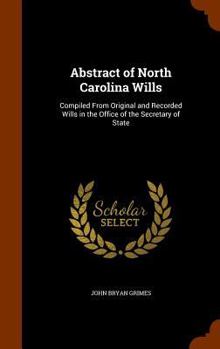 Hardcover Abstract of North Carolina Wills: Compiled From Original and Recorded Wills in the Office of the Secretary of State Book