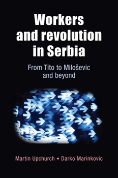 Hardcover Workers and Revolution in Serbia: From Tito to Milosevic and Beyond Book