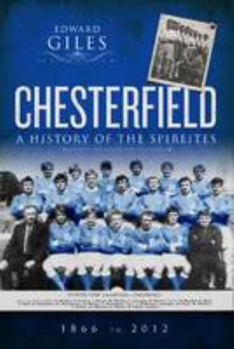 Paperback Chesterfield: A History of The Spireites 1866-2012 Book