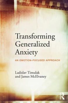 Paperback Transforming Generalized Anxiety: An emotion-focused approach Book