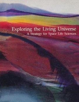 Exploring the Living Universe: A Strategy for Space Life Sciences