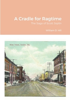 A Cradle for Ragtime: The Saga of Scott Joplin