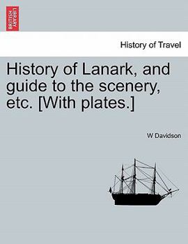 Paperback History of Lanark, and Guide to the Scenery, Etc. [With Plates.] Book
