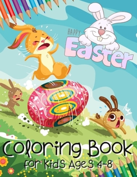 Paperback Happy Easter Coloring Book for Kids Ages 4-8: Easter Gifts for Kids Age 4, 5, 6, 7, 8 - Egg Hunt Book