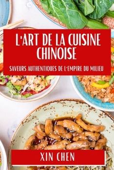 Paperback L'Art de la Cuisine Chinoise: Saveurs Authentiques de l'Empire du Milieu [French] Book