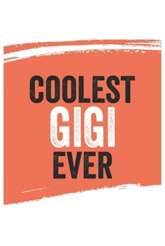 Coolest gigi Ever Notebook,  gigis Gifts  gigi Appreciation Gift, Best  gigi Notebook A beautiful: Lined Notebook / Journal Gift, , 120 Pages, 6 x 9 ... Journal, Customized Journal, Diar