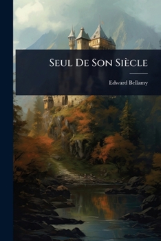 Seul De Son Siècle (French Edition)