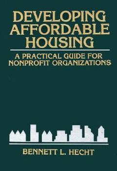 Developing Affordable Housing: A Practical Guide for Nonprofit Organizations (Wiley Nonprofit Law, Finance and Management Series)