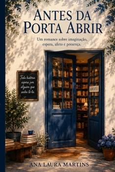 Antes da porta abrir: Um romance sobre a delicada arte de deixar a vida acontecer (Portuguese Edition)