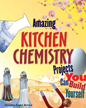 Hardcover Amazing Kitchen Chemistry Projects: You Can Build Yourself Book