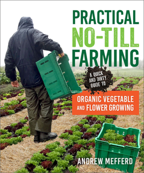 Paperback Practical No-Till Farming: A Quick and Dirty Guide to Organic Vegetable and Flower Growing Book