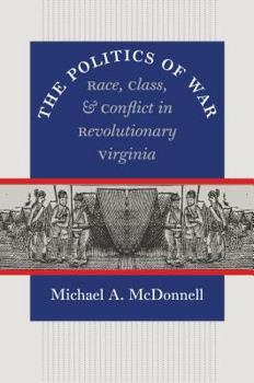 Paperback The Politics of War: Race, Class, and Conflict in Revolutionary Virginia (Published by the Omohundro Institute of Early American History and Culture and the University of North Carolina Press) Book