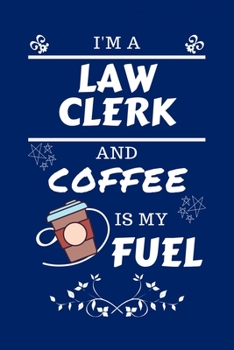 Paperback I'm A Law Clerk And Coffee Is My Fuel: Perfect Gag Gift For A Law Clerk Who Loves Their Coffee - Blank Lined Notebook Journal - 100 Pages 6 x 9 Format Book