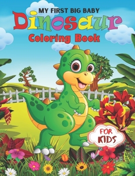 Paperback My First Big Baby Dinosaur Coloring Book For Kids: A Coloring Book For A Boy Or Girl That Think Baby Dinosaur Are Cool 45 Awesome & Unique Fun Designs Book