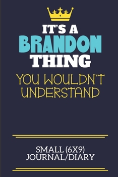 Paperback It's A Brandon Thing You Wouldn't Understand Small (6x9) Journal/Diary: A cute book to write in for any book lovers, doodle writers and budding author Book