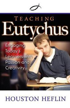 Paperback Teaching Eutychus: Engaging Today's Learners with Passion and Creativity Book
