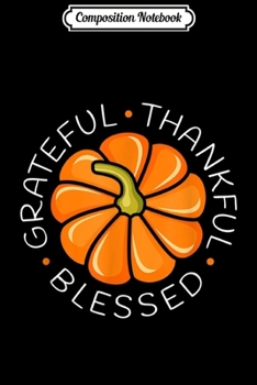 Composition Notebook: Thanksgiving Grateful Thankful Blessed Pumpkin Women Men  Journal/Notebook Blank Lined Ruled 6x9 100 Pages