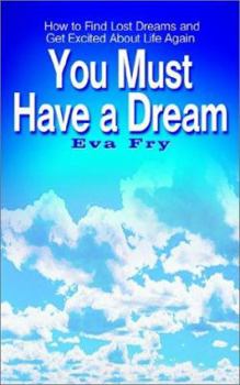 Paperback You Must Have a Dream: How to Find Lost Dreams and Get Excited About Life Again Book