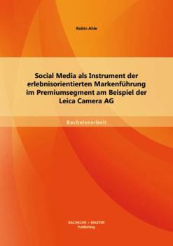 Paperback Social Media als Instrument der erlebnisorientierten Markenführung im Premiumsegment am Beispiel der Leica Camera AG [German] Book