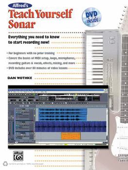 Paperback Alfred's Teach Yourself Sonar: Everything You Need to Know to Start Recording Now!, Book & DVD [With DVD] Book