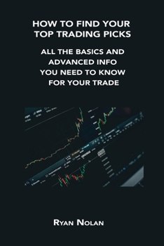 Paperback How to Find Your Top Trading Picks: All the Basics and Advanced Info You Need to Know for Your Trade Book