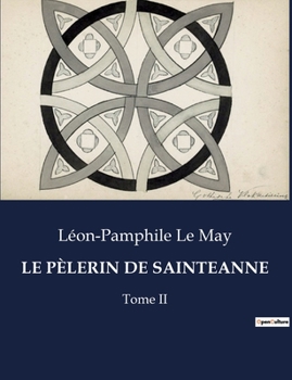 Paperback Le Pèlerin de Sainteanne: Un voyage spirituel au coeur du Québec du XIXe siècle [French] Book