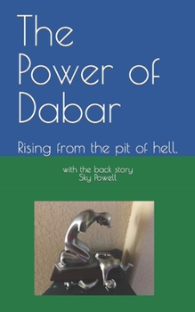 Paperback The Power of Dabar: Rising from the pit of hell. Book