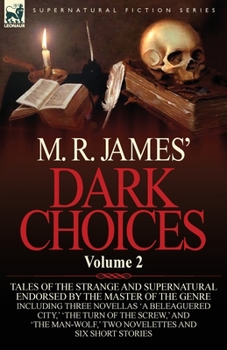 Dark Choices: Vol 2-A Selection of Fine Tales of the Strange and Supernatural Endorsed by the Master of the Genre; Including Thre