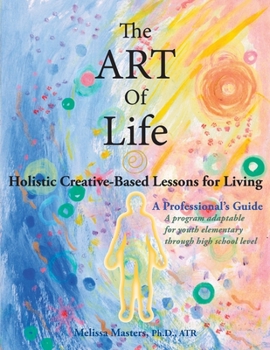 Paperback The ART of Life: Holistic Creative-Based Lessons For Living Book