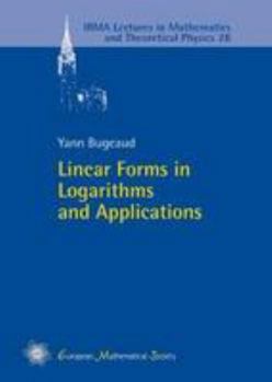 Paperback Linear Forms in Logarithms and Applications (IRMA Lectures in Mathematics and Theoretical Physic) (IRMA Lectures in Mathematics and Theoretical Physics) Book